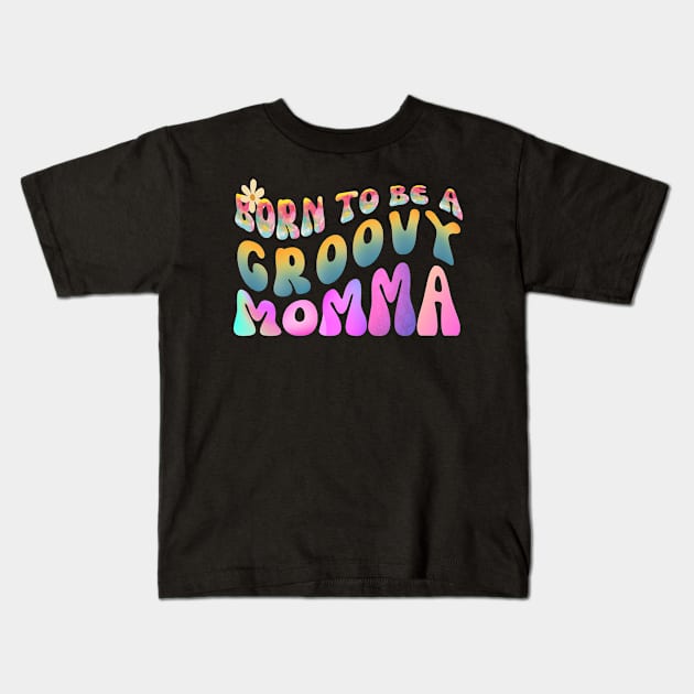 Born To Be A Groovy Momma Kids T-Shirt by Daz Art & Designs